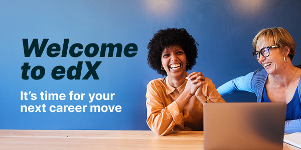 Welcome to edX. It's time for your next career move